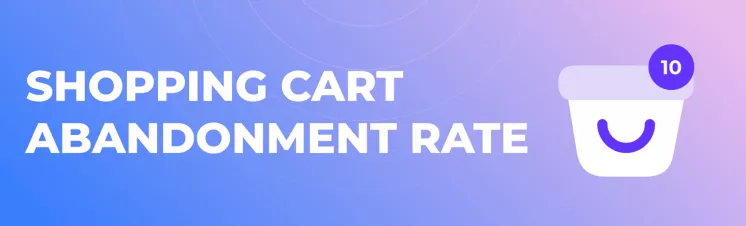 Shopping Cart Abandonment Rate